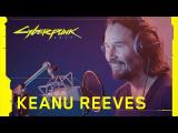 Cyberpunk 2077 — Behind the Scenes: Keanu Reeves tn