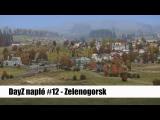 DayZ napló #12 - Zelenogorsk tn