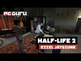 Half-Life 2 - Ezzel játszunk tn