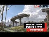 Még nem jó, de már nem is tragikus ► The Last of Us: Part 1 (PC) - Videoteszt tn