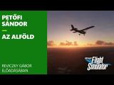 Petőfi Sándor: Az Alföld (részlet) - Reviczky Gábor előadásában - Microsoft Flight Simulator tn
