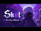 Skul: The Hero Slayer Official Trailer tn