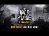 This War of Mine: Final Cut | Free Update Official Trailer tn