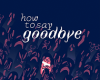 How to Say Goodbye teszt – Továbblépni  tn