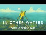 0:06 / 1:49 In Other Waters - Coming Spring 2020 to PC, Mac, and Nintendo Switch! Trailer tn
