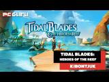 A szigetvilág őrzői ► Tidal Blades: Heroes of the Reef - Kibontjuk tn