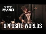 Get Even - Opposite Worlds (Story Trailer) tn