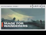 Into the Starfield - Ep2: Made for Wanderers tn