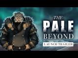 The Pale Beyond - Official Launch Trailer tn